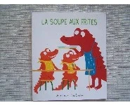La soupe aux frites - Loulou et Cie